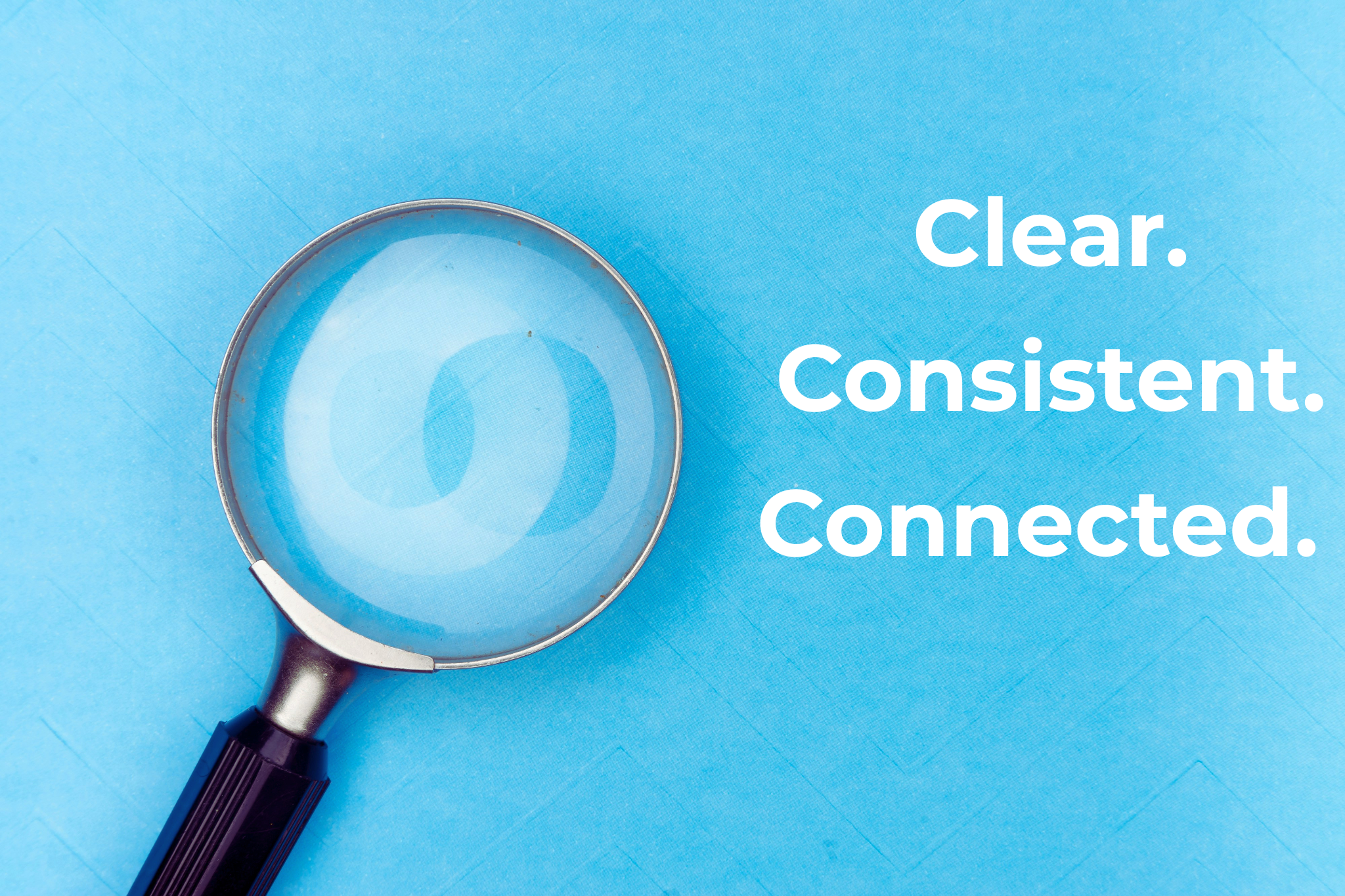 Clear. Connected. Consistent. 